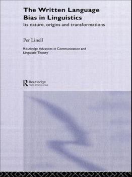 THE WRITTEN LANGUAGE BIAS IN LINGUISTICS: ITS NATURE, ORIGINS AND (Toutledge Advances in Communication and Linguistic Theory) - Book  of the Routledge Advances in Communication and Linguistic Theory