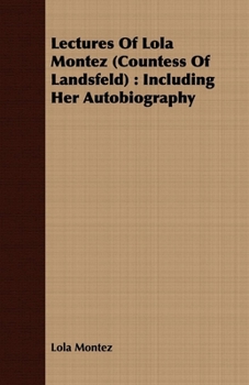 Paperback Lectures Of Lola Montez (Countess Of Landsfeld): Including Her Autobiography Book
