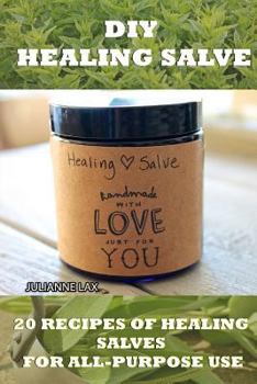 Paperback DIY Healing Salve: 20 Recipes Of Healing Salves For All-Purpose Use: (healing salve mtg, healing salve book, healing salve book, herbal r Book