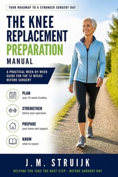 Paperback The Knee Replacement Preparation Manual: A Practical Week-by-Week Guide for the 12 Weeks Before Surgery (Joint Recovery) Book