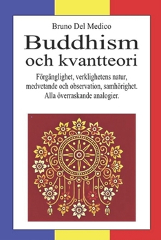 Buddhism och kvantteori: Förgänglighet, verklighetens natur, medvetande och observation, samhörighet. Alla överraskande analogier. (Swedish Edition)