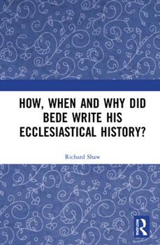 Hardcover How, When and Why did Bede Write his Ecclesiastical History? Book