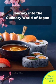 Journey into the Culinary World of Japan (World Cuisines Book)