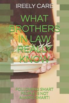 Paperback What Brothers in Law Really Know: Following Smart People Is Not Always Smart! Book