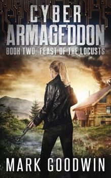 Feast of the Locusts: A Post-Apocalyptic Techno-Thriller - Book #2 of the Cyber Armageddon