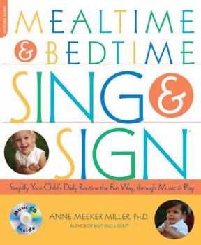 Paperback Mealtime & Bedtime Sing & Sign: Simplify Your Child's Daily Routine the Fun Way, Through Music and Play [With CD] Book