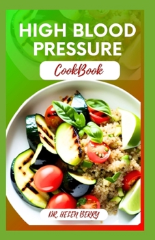 HIGH BLOOD PRESSURE COOKBOOK: Quick and Easy Delicious Recipes
