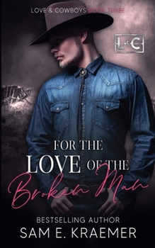 For the Love of the Broken Man (Love & Cowboys)