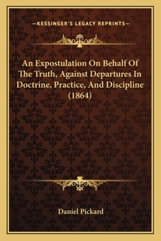 Paperback An Expostulation On Behalf Of The Truth, Against Departures In Doctrine, Practice, And Discipline (1864) Book