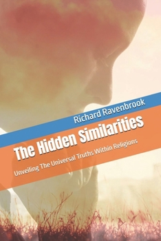 Paperback The Hidden Similarities: Unveiling The Universal Truths Within Religions Book