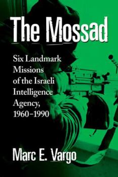 Paperback The Mossad: Six Landmark Missions of the Israeli Intelligence Agency, 1960-1990 Book