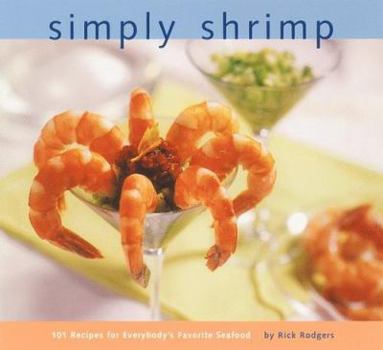Paperback Simply Shrimp: 101 Recipes for Everybody's Favorite Seafood Book