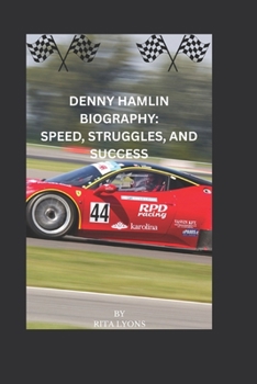 Paperback Denny Hamlin Biography: Speed, Struggles, and Success Book