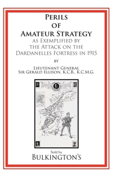 Paperback The Perils of Amateur Strategy: As Exemplified by the Attack on the Dardanelles Fortress In 1915 Book