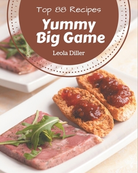 Paperback Top 88 Yummy Big Game Recipes: Cook it Yourself with Yummy Big Game Cookbook! Book