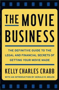 Hardcover The Movie Business: The Definitive Guide to the Legal and Financial Secrets of Getting Your Movie Made Book