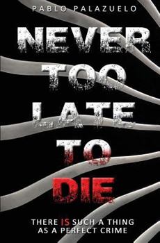 Paperback Never Too Late to Die: There Is Such a Thing as a Perfect Crime Book