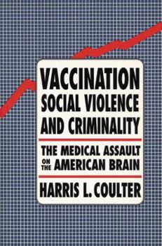 Hardcover Vaccination, Social Violence, and Criminality: The Medical Assault on the American Brain Book