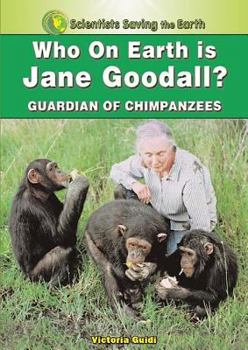 Who on Earth is Jane Goodall?: Champion for the Chimpanzees - Book  of the Scientists Saving the Earth