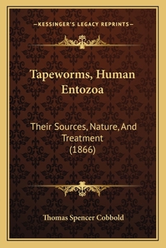 Paperback Tapeworms, Human Entozoa: Their Sources, Nature, And Treatment (1866) Book