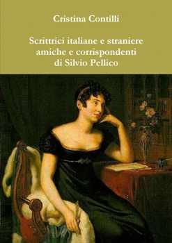 Paperback Scrittrici italiane e straniere amiche e corrispondenti di Silvio Pellico [Italian] Book