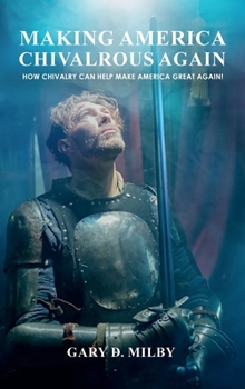 Hardcover Making America Chivalrous Again: How Chivalry Can Help Make America Great Again Book