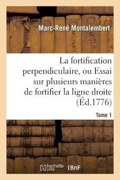 Paperback La Fortification Perpendiculaire, Ou Essai Sur Plusieurs Manières de Fortifier Tome 1 [French] Book
