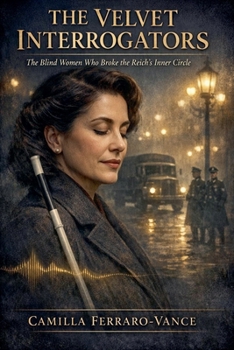 Paperback The Velvet Interrogators: The Blind Women Who Broke the Reich's Inner Circle Book