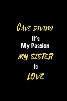 Paperback Cave diving It's my passion My Sister Is Love: Perfect quote Journal Diary Planner, Elegant Cave diving Notebook Gift for Kids girls Women and Men who Book
