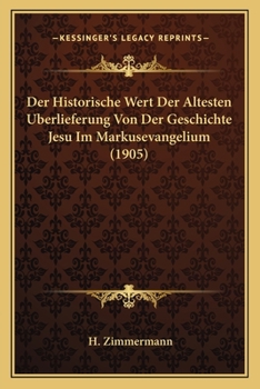 Paperback Historische Wert Der Altesten Berlieferung Von Der Geschichte Jesu Im Markusevangelium (1905) [German] Book