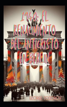 1940: El Renacimiento del Anticristo en Berlin (Spanish Edition)