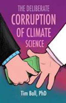 Paperback The Deliberate Corruption of Climate Science Book