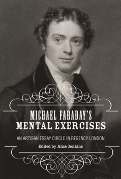 Michael Faraday's Mental Exercises: An Artisan Essay-Circle in Regency London - Book  of the Liverpool English Texts and Studies