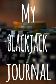 My Blackjack Journal: The perfect gift for the fan of gambling in your life - 365 page custom made journal!