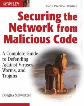 Paperback Securing the Network from Malicious Code: A Complete Guide to Defending Against Viruses, Worms, and Trojans Book