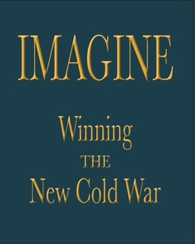 Imagine: Winning the New Cold War