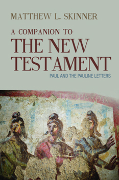 Hardcover A Companion to the New Testament: Paul and the Pauline Letters Book