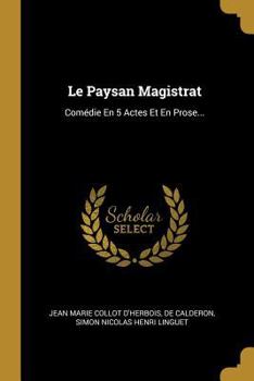 Paperback Le Paysan Magistrat: Comédie En 5 Actes Et En Prose... [French] Book