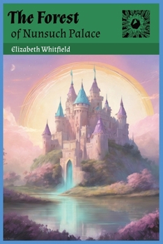 The Forest of Nunsuch Palace: Poetic Children's Fantasy Story (The Creatures of Nunsuch Palace)