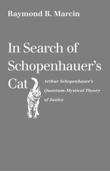 Paperback In Search of Schopenhauer's Cat Arthur Schopenhauer's Quantum-Mystical Theory of Justice Book