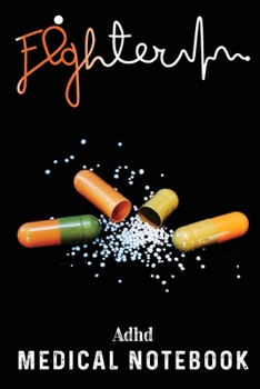Adhd Medical Notebook: Record Your Medical History & Visits, Doctor Appointment, Questions to Ask, Treatment Plans, Medication List and Many More