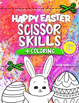 Paperback Happy Easter Scissor Skills: A Fun Cutting Practice Activity Book for Toddlers and Kids ages 3-5 - Happy Easter Toddler Coloring Book