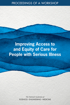 Paperback Improving Access to and Equity of Care for People with Serious Illness: Proceedings of a Workshop Book