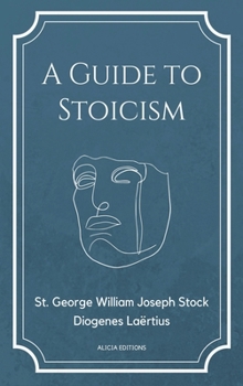 Hardcover A Guide to Stoicism: New Large print edition followed by the biographies of various Stoic philosophers taken from "The lives and opinions o [Large Print] Book