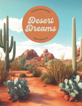 Desert Dreams: A Cactus Oasis Adult Coloring Book For Stress Relief and Relaxation Desert Landscapes Coloring Pages