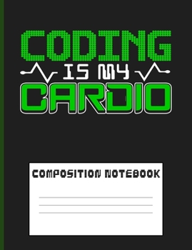 Paperback Coding Is My Cardio: Composition book: 120 pages Graph Paper (5x5) Soft Cover Glossy Finish - perfect for video gamers developers coders Book