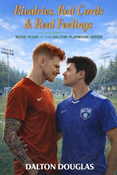 Rivalries, Red Cards & Real Feelings: A Romantic Comedy (Dalton Playbook)