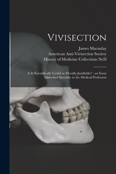 Paperback Vivisection: is It Scientifically Useful or Morally Justifiable?: an Essay Addressed Specially to the Medical Profession Book