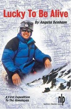 Hardcover Lucky To Be Alive: A First Expedition To The Himalayas Book