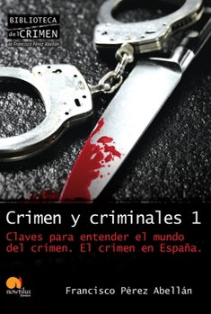 Crimen y criminales: Claves para entender el terrible mundo del crimen, Vol. 1 - Book #1 of the Crimen y criminales